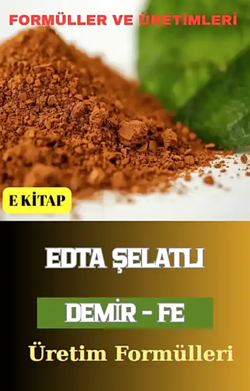 EDTA ŞELATLI DEMİR (Fe) ÜRETİM FORMÜLÜ VE İMALAT YÖNTEMLERİ