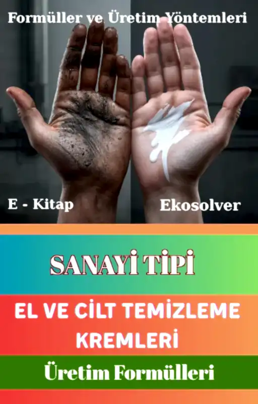 SANAYİ TİPİ EL VE CİLT TEMİZLEME KREMLERİ ÜRETİM FORMÜLLERİ VE İMALAT YÖNTEMLERİ